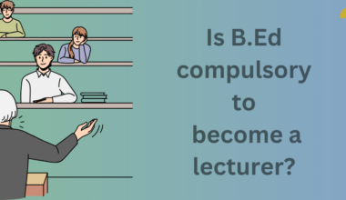 Is B.Ed compulsory to become a lecturer